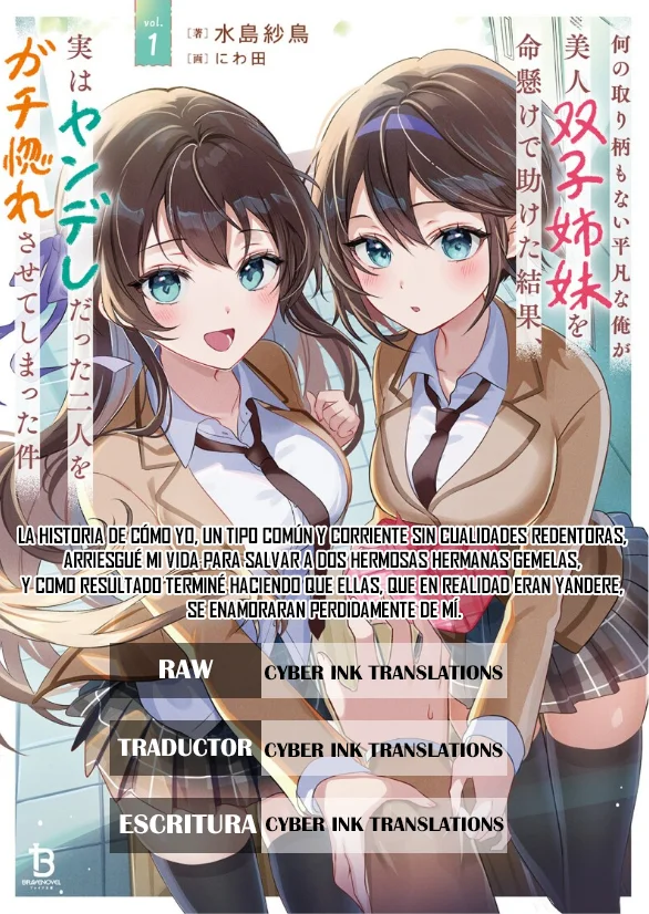 La historia de cómo yo, un tipo común y corriente sin cualidades redentoras, arriesgué mi vida para salvar a dos hermosas hermanas gemelas, y como resultado terminé haciendo que ellas, que en realidad eran yandere, se enamoraran perdidamente de mí Capítulo 1 - página 1